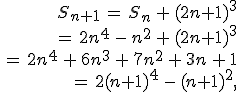 \begin{align*}\,S_{n+1}\,=\,S_n\,+\,(2n+1)^3\,\\\,=\,2n^4\,-\,n^2\,+\,(2n+1)^3\,\\\,=\,2n^4\,+\,6n^3\,+\,7n^2\,+\,3n\,+\,1\,\\\,=\,2(n+1)^4\,-\,(n+1)^2,\,\end{align*}